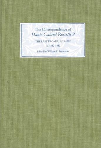 The Correspondence of Dante Gabriel Rossetti. 9 The Last Decade, 1873-1882