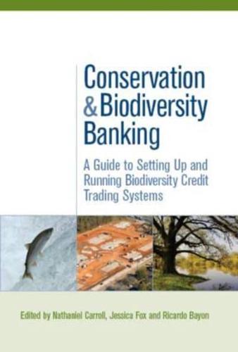 Conservation and Biodiversity Banking: A Guide to Setting Up and Running Biodiversity Credit Trading Systems
