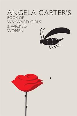 Angela Carter's Book of Wayward Girls & Wicked Women