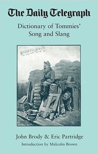 The Daily Telegraph Dictionary of Tommies' Song and Slang, 1914-18