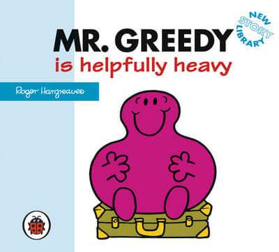 Mr Greedy Is Helpfully Heavy