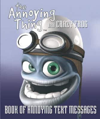 The Annoying Thing Aka Crazy Frog Book of Annoying Text Messages