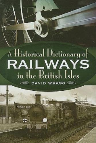 A Historical Dictionary of the Railways of the British Isles