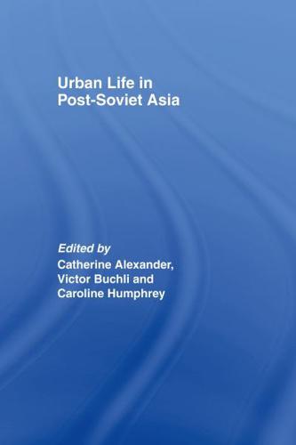 Urban Life in Post-Soviet Asia