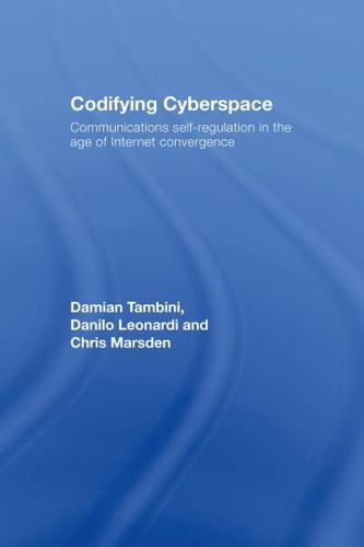 Codifying Cyberspace : Communications Self-Regulation in the Age of Internet Convergence