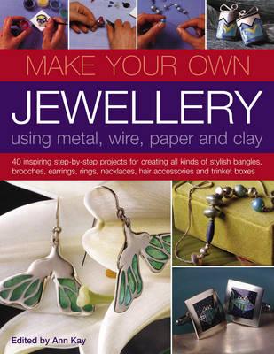 Make Your Own Jewellery Using Metal, Wire, Paper and Clay