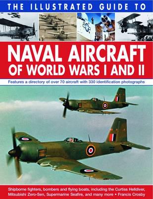 The Illustrated Guide to Naval Aircraft of World Wars I and II