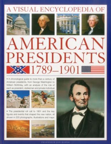 A Visual Encyclopedia of American Presidents, 1789-1901