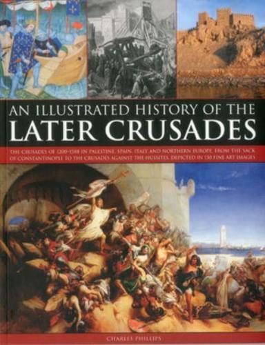 An Illustrated History of the Later Crusades