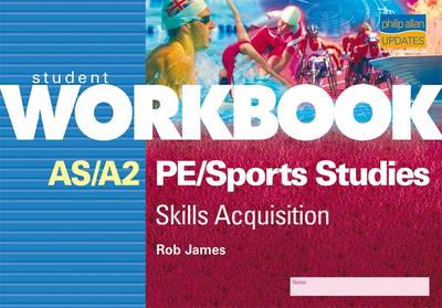 AS/A2 PE/Sports Studies: Skills Acquisition Workbook