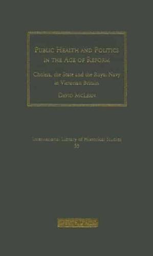 Public Health and Politics in the Age of Reform: Cholera, the State and the Royal Navy in Victorian Britain