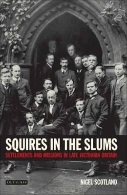 Squires in the Slums: Settlements and Missions in Late Victorian Britain