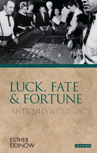 Luck, Fate and Fortune: Antiquity and Its Legacy