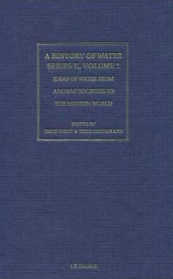 History of Water, A, Series II, Volume 1: Ideas of Water from Ancient Societies to the Modern World