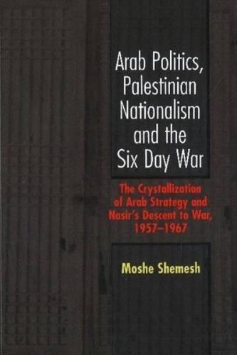 Arab Politics, Palestinian Nationalism and the Six Day War