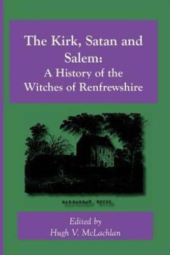 The Kirk, Satan and Salem: A History of the Witches of Renfrewshire