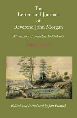 Letters and Journals of Reverend John Morgan, Missionary at Otawhao, 1833-1865, Complete in 2 Volumes