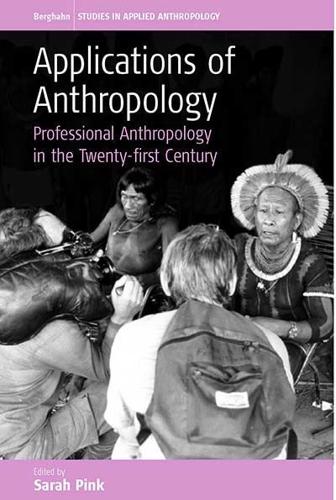 Applications of Anthropology: Professional Anthropology in the Twenty-First Century