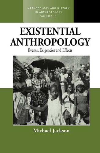 Existential Anthropology: Events, Exigencies, and Effects