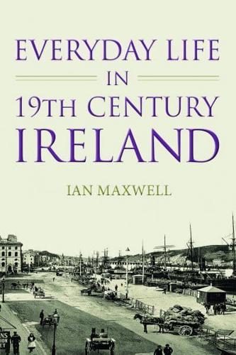 Everyday Life in 19Th-Century Ireland