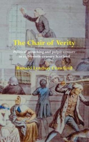 The Chair of Verity           : Political preaching and pulpit censure in eighteenth-century Scotland