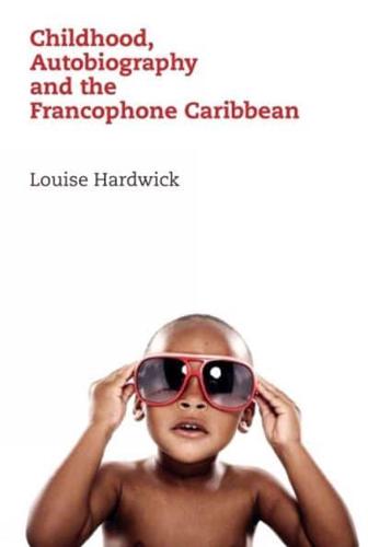 Childhood, Autobiography and the Francophone Caribbean