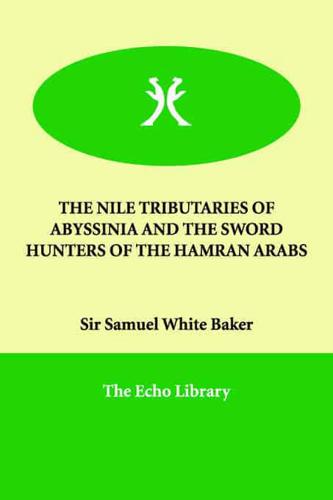 The Nile Tributaries of Abyssinia and the Sword Hunters of the Hamran Arabs