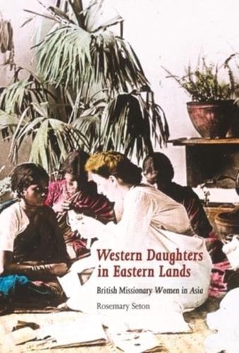 Western Daughters in Eastern Lands: British Missionary Women in Asia