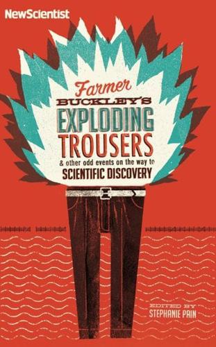 Farmer Buckley's Exploding Trousers and Other Odd Events on the Way to Scientific Discovery