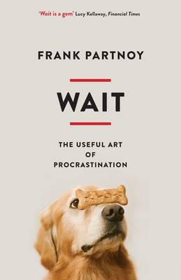 Wait: The useful art of procrastination