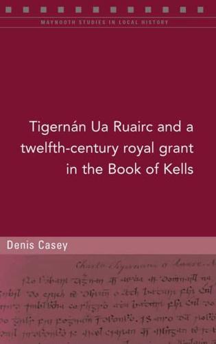 A Twelfth-Century Royal Grant of TigernaÔn Ua Ruairc in the Book of Kells