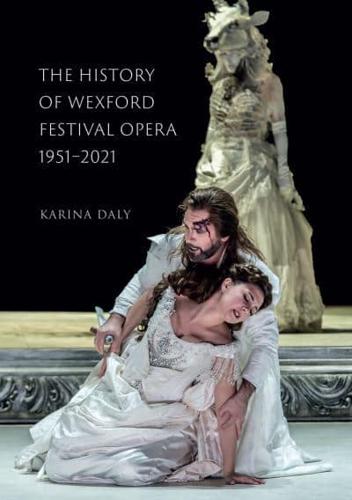 The History of Wexford Opera Festival, 1951-2021