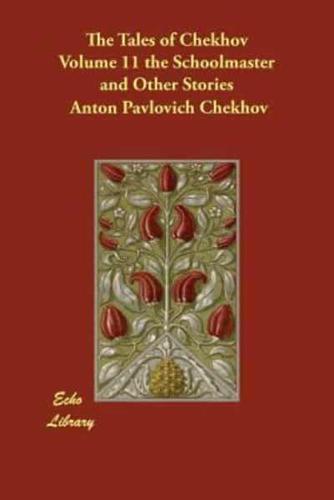 The Tales of Chekhov Volume 11 the Schoolmaster and Other Stories
