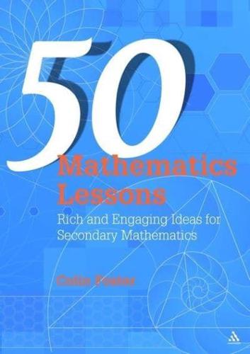 50 Mathematics Lessons: Rich and Engaging Ideas for Secondary Mathematics