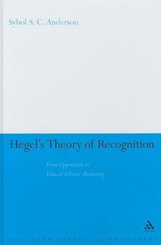 Hegel's Theory of Recognition: From Oppression to Ethical Liberal Modernity