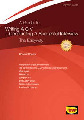 Guide to Writing a C.V. And Conducting a Successful Interview the Easyway