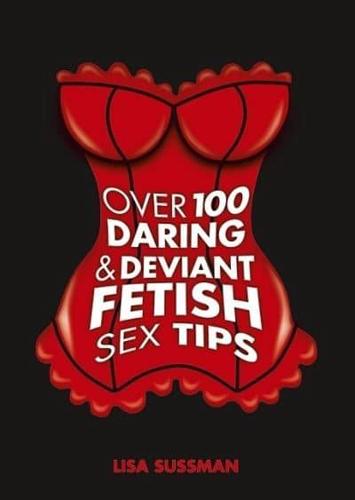 Over 100 Daring & Deviant Fetish Sex Tips