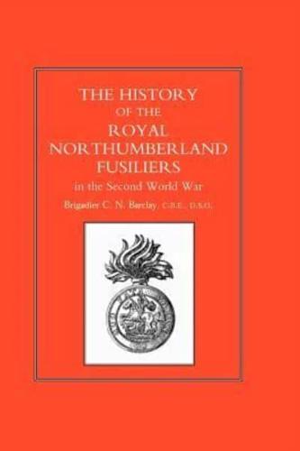 HISTORY OF THE ROYAL NORTHUMBERLAND FUSILIERS IN THE SECOND WORLD WAR