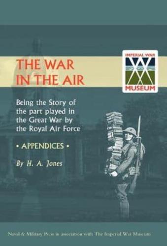 WAR IN THE AIR. (APPENDICES). Being the story of the part played in the Great War by the Royal Air Force