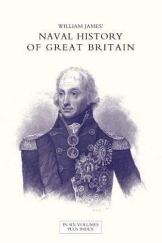 NAVAL HISTORY OF GREAT BRITAIN FROM THE DECLARATION OF WAR BY FRANCE IN 1793 TO THE ACCESSION OF GEORGE IV Volume Seven