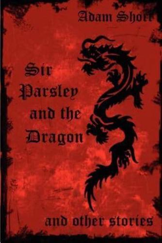 Sir Parsley and the Dragon and Other Stories