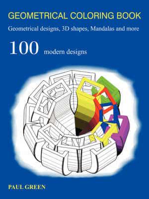 GEOMETRICAL COLORING BOOK: Geometrical Designs, 3D Shapes, Mandalas and More
