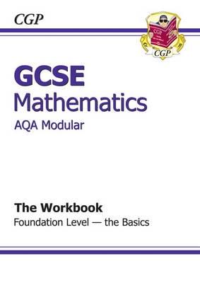 GCSE Maths AQA A (Modular) Workbook - Foundation the Basics