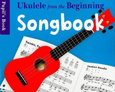 Ukulele from the Beginning Songbook Pupil's Book