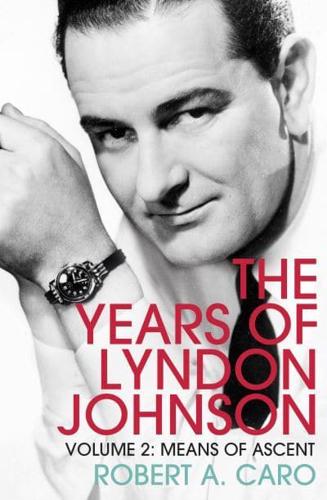 The Years of Lyndon Johnson. Volume 2 Means of Ascent