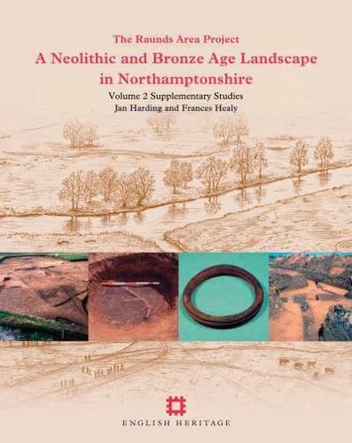 A Neolithic and Bronze Age Landscape in Northamptonshire. Volume 2 Supplementary Studies