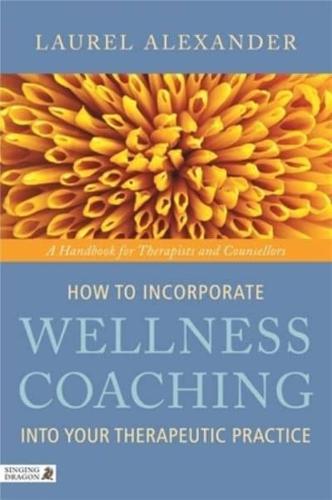 How to Incorporate Wellness Coaching Into Your Therapeutic Practice