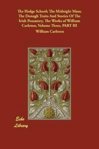 The Hedge School; The Midnight Mass; The Donagh Traits And Stories Of The Irish Peasantry, The Works of William Carleton, Volume Three, PART III