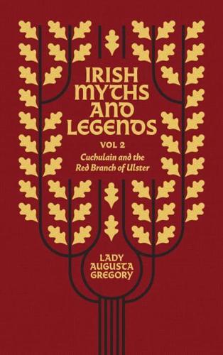Irish Myths and Legends. Vol. 2 Cuchulain and the Red Branch of Ulster
