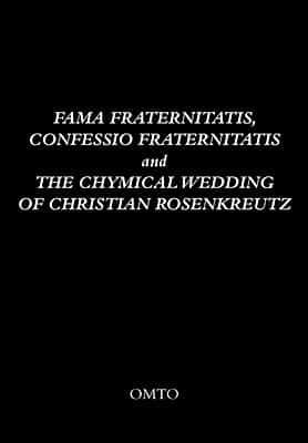 Fama Fraternitatis, Confessio Fraternitatis and The Chymical Wedding of Christian Rosenkreutz